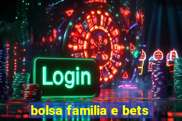 bolsa familia e bets